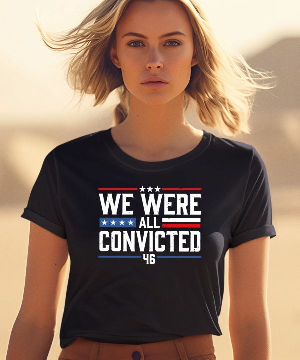 We Were All Convicted 46 Shirt