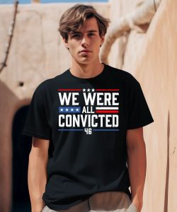 We Were All Convicted 46 Shirt0