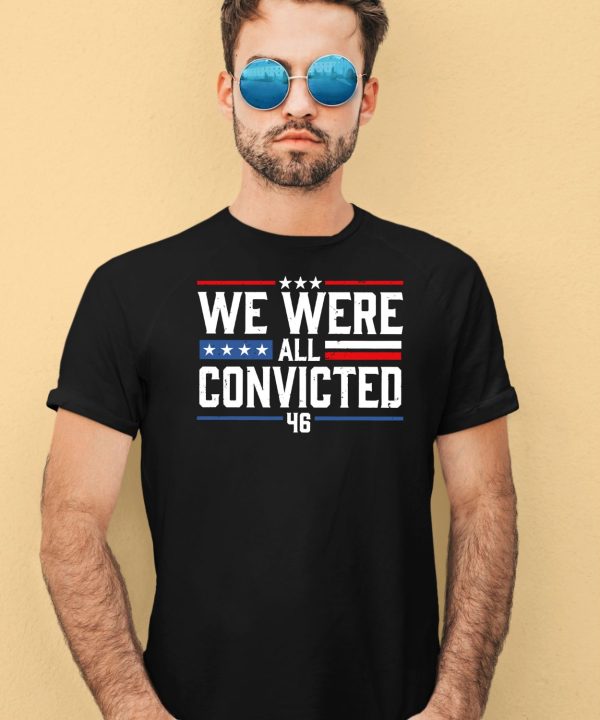 We Were All Convicted 46 Shirt1