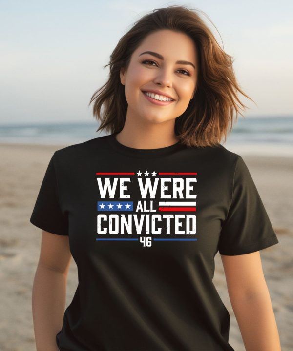 We Were All Convicted 46 Shirt3
