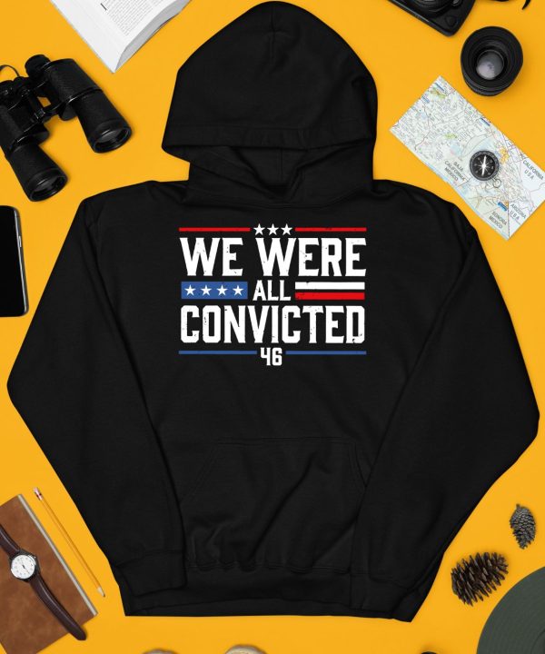 We Were All Convicted 46 Shirt4