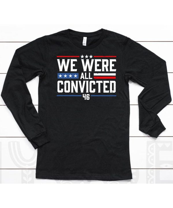 We Were All Convicted 46 Shirt6