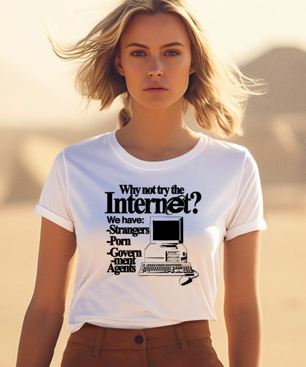 Why Not Try The Internet We Have Strangers Porn Govern Ment Agents Shirt