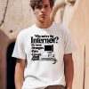 Why Not Try The Internet We Have Strangers Porn Govern Ment Agents Shirt0