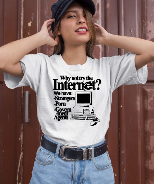 Why Not Try The Internet We Have Strangers Porn Govern Ment Agents Shirt2