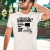 Why Not Try The Internet We Have Strangers Porn Govern Ment Agents Shirt3