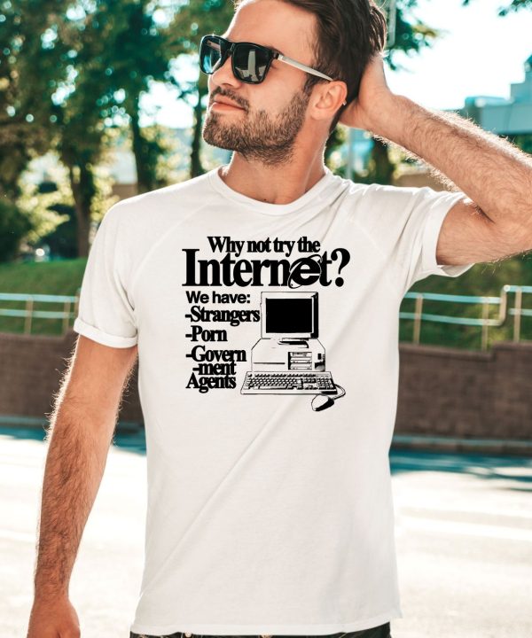 Why Not Try The Internet We Have Strangers Porn Govern Ment Agents Shirt3