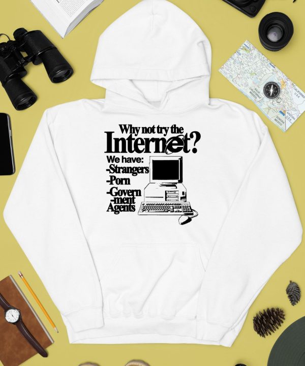 Why Not Try The Internet We Have Strangers Porn Govern Ment Agents Shirt4