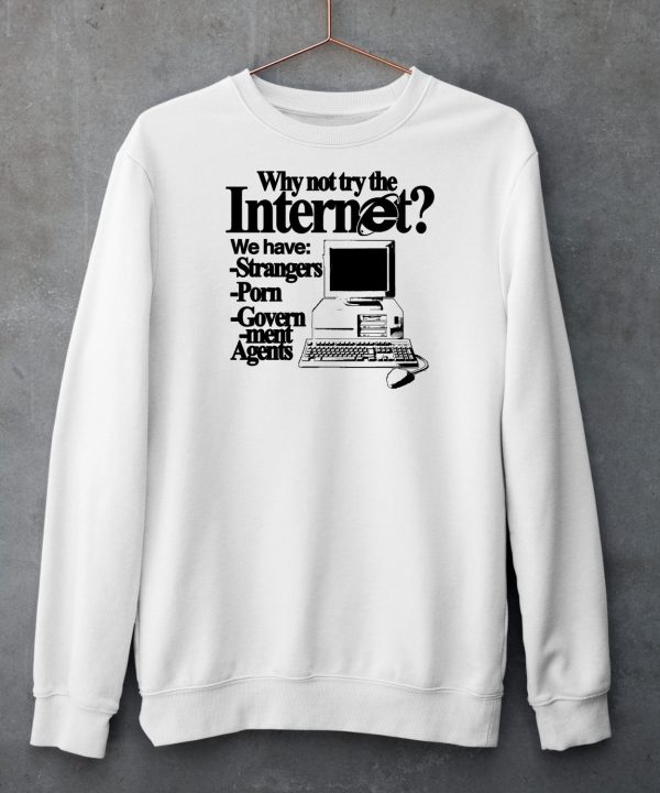 Why Not Try The Internet We Have Strangers Porn Govern Ment Agents Shirt5