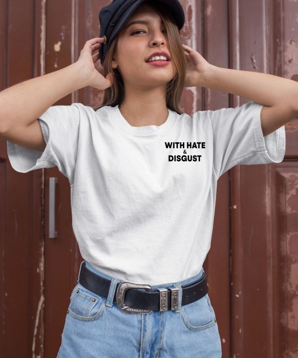 With Hate And Disgust Shirt