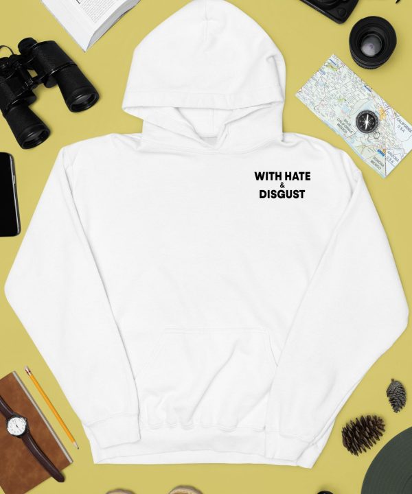 With Hate And Disgust Shirt4