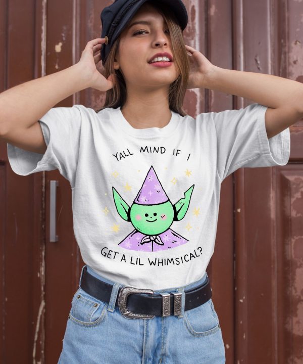 Yall Mind If I Get A Lil Whimsical Shirt2