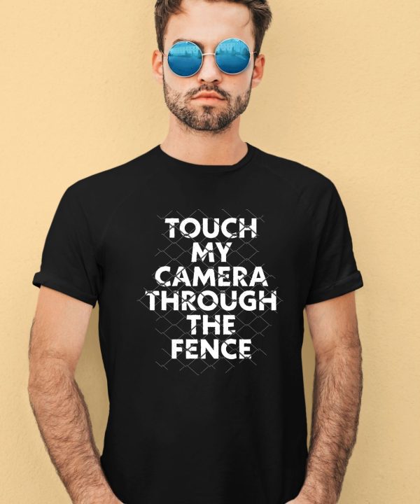 Ymh Studios Touch My Camera Through The Fence Shirt1
