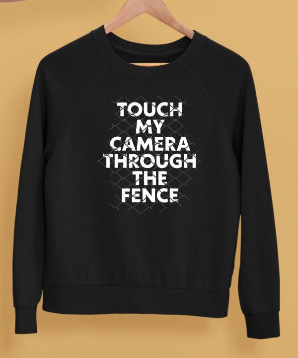 Ymh Studios Touch My Camera Through The Fence Shirt5