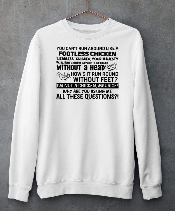 You Cant Run Around Like A Footless Chicken Shirt5