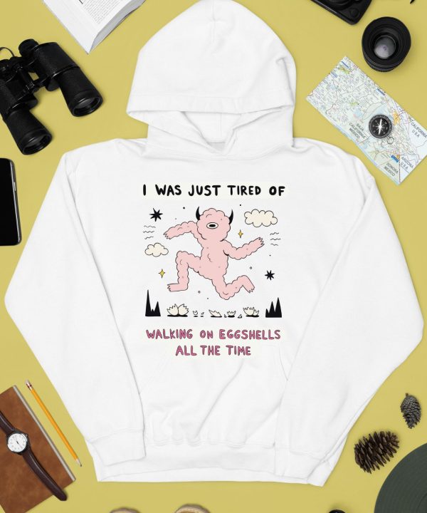 Zoecainart I Was Just Tired Of Walking On Eggshells All The Time Shirt4