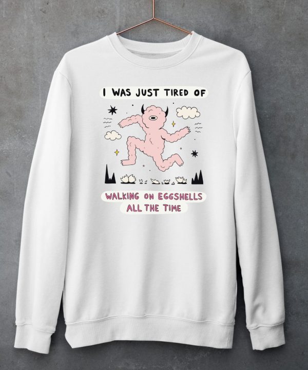 Zoecainart I Was Just Tired Of Walking On Eggshells All The Time Shirt5