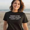 A Man Wearing A Shirt That Says Where Is The Jeffrey Epstein Client List Shirt3