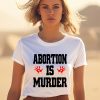 Abortion Is Murder Shirt1