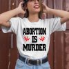 Abortion Is Murder Shirt2