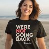 Alex Cole Were Not Going Back Kamala Shirt3