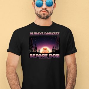 Always Darkest Before Don Trump Shirt