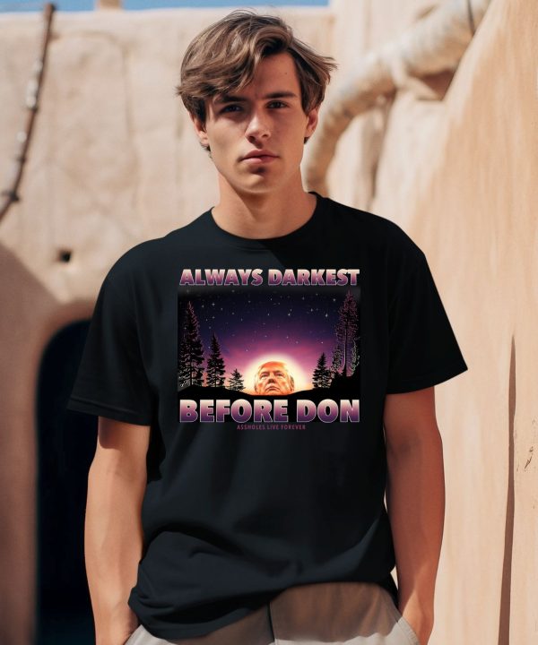 Always Darkest Before Don Trump Shirt0