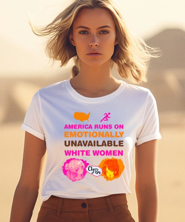 America Runs On Emotionally Unavailable White Women Class Of 09 Shirt1