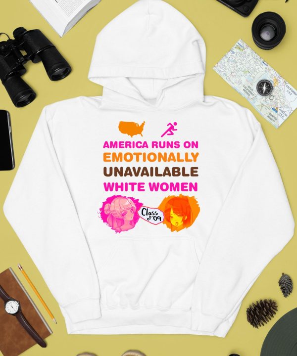 America Runs On Emotionally Unavailable White Women Class Of 09 Shirt4