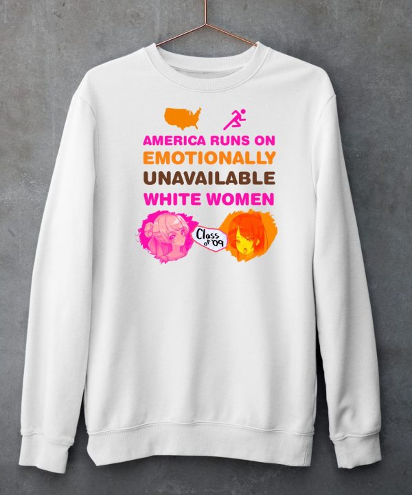 America Runs On Emotionally Unavailable White Women Class Of 09 Shirt5