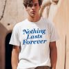 Andy Dutton Nothing Lasts Forever Shirt