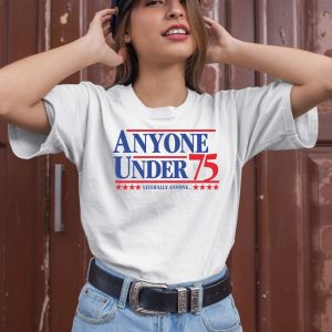 Anyone Under 75 Literally Anyone Shirt