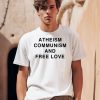 Atheism Communism And Free Love Shirt0