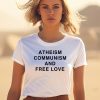 Atheism Communism And Free Love Shirt1