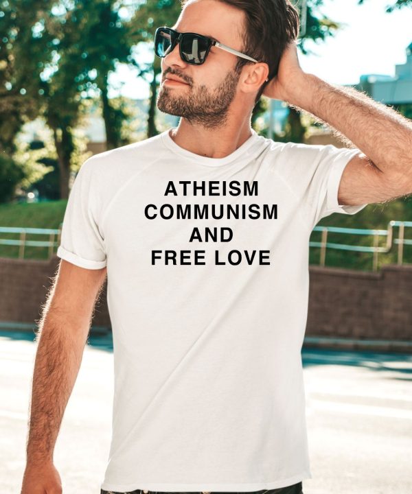 Atheism Communism And Free Love Shirt3