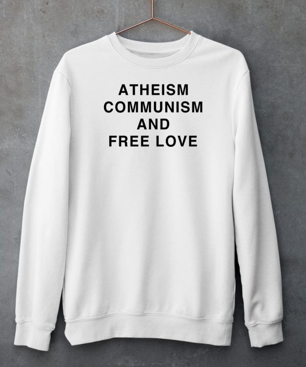 Atheism Communism And Free Love Shirt5