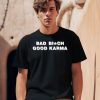 Bad Bitch Good Karma Shirt0