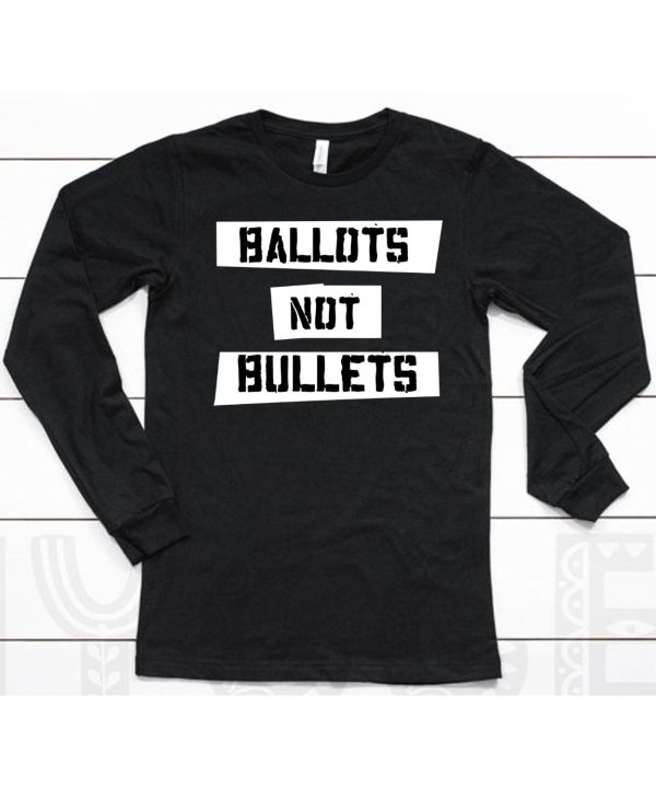 Ballots Not Bullets Shirt6