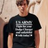 Barely Legal Clothing Store Us Army Fight For Your Dodge Charger And Unfaithful Wife Today Shirt