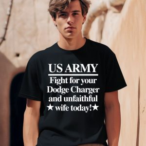 Barely Legal Clothing Store Us Army Fight For Your Dodge Charger And Unfaithful Wife Today Shirt