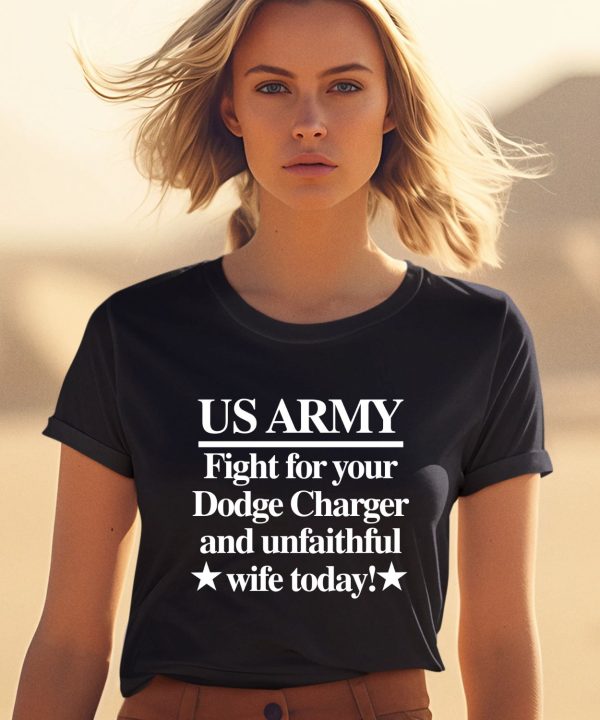 Barely Legal Clothing Store Us Army Fight For Your Dodge Charger And Unfaithful Wife Today Shirt2