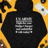 Barely Legal Clothing Store Us Army Fight For Your Dodge Charger And Unfaithful Wife Today Shirt4