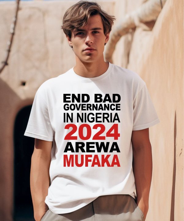 Bashir Abubakar End Bad Governance In Nigeria 2024 Arewa Mufaka Shirt0