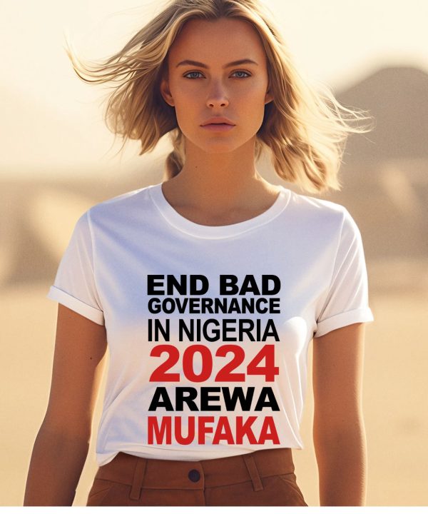 Bashir Abubakar End Bad Governance In Nigeria 2024 Arewa Mufaka Shirt1