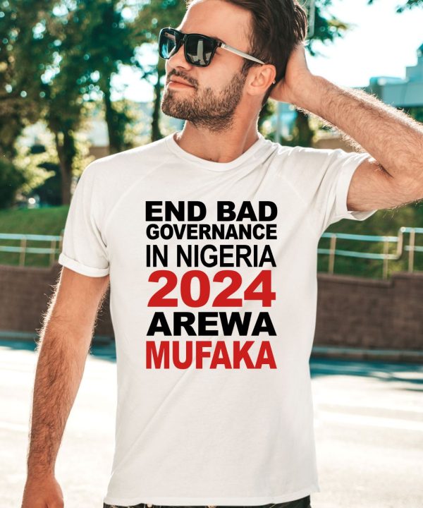 Bashir Abubakar End Bad Governance In Nigeria 2024 Arewa Mufaka Shirt3