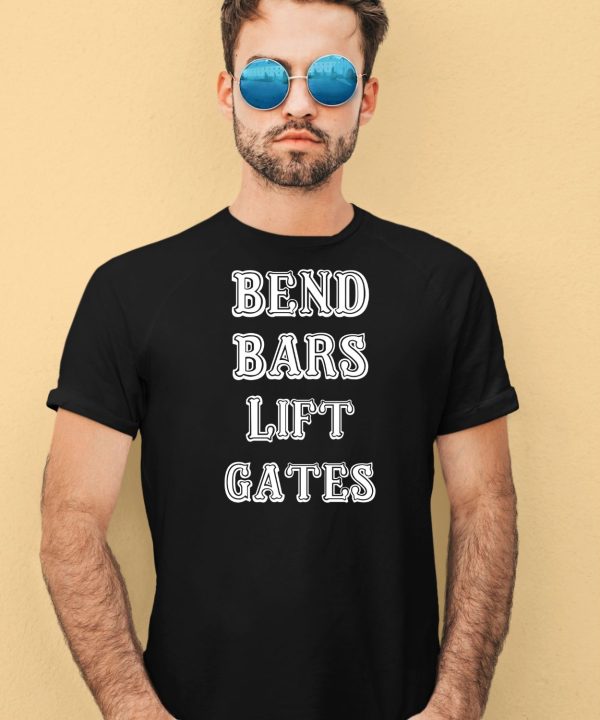 Bend Bars Lift Gates Shirt1