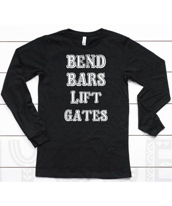 Bend Bars Lift Gates Shirt6