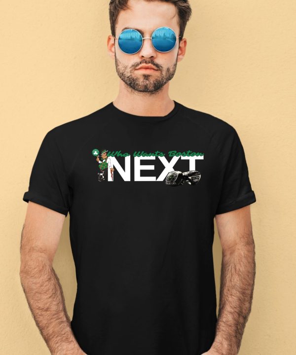 Boston Celtics Who Wants Boston Next Shirt1