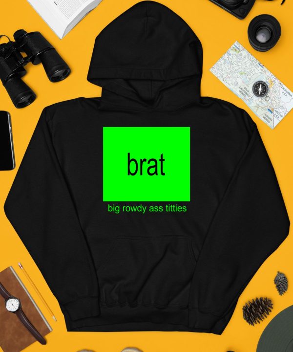 Brat Big Rowdy Ass Titties Shirt4