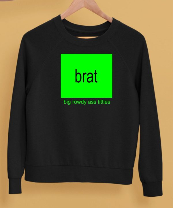 Brat Big Rowdy Ass Titties Shirt5